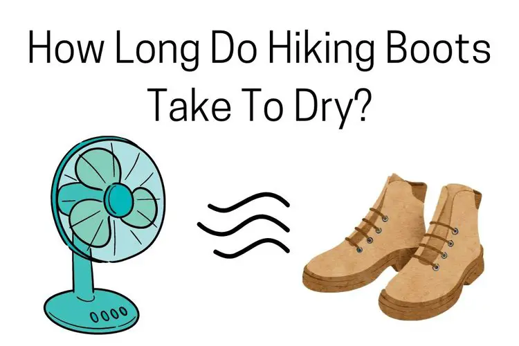 How Long Do Hiking Boots Take To Dry