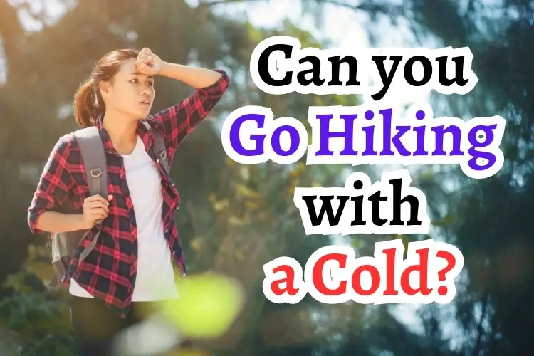 a woman is hiking while having a cold