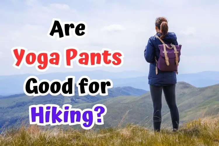 woman wears yoga pants for hiking